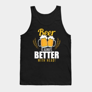 Funny Beer Is Always Better With Head Beer Pun Tank Top